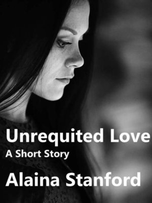 cover image of Unrequited Love, a Woman's Way Short Story 1